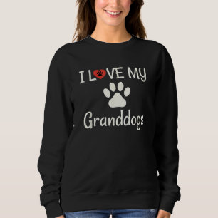 I Love My Granddogs Dog Grandma Grandpa Granddog Sweatshirt