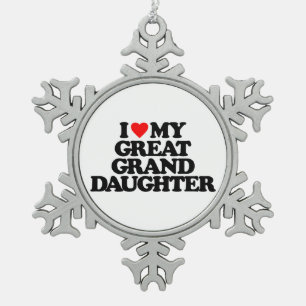 I LOVE MY GREAT GRANDDAUGHTER SNOWFLAKE PEWTER CHRISTMAS ORNAMENT
