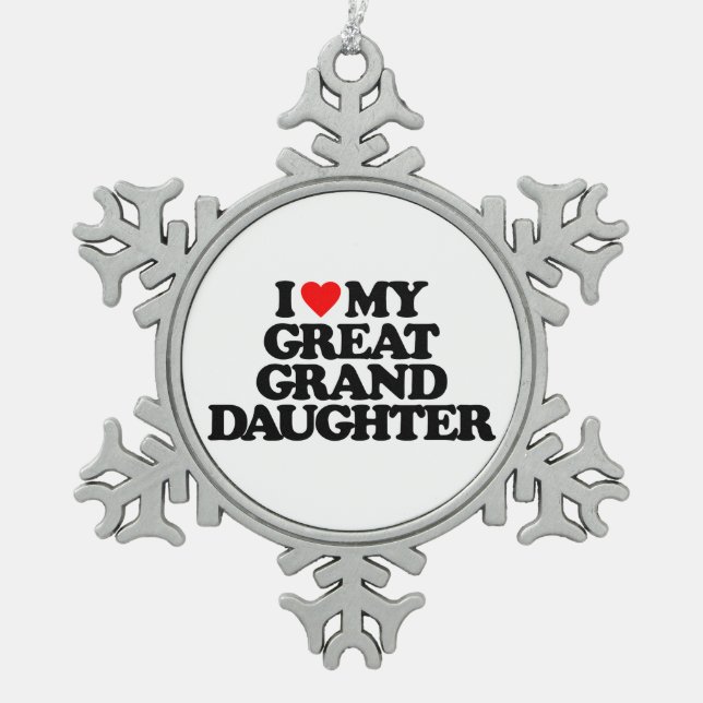 I LOVE MY GREAT GRANDDAUGHTER SNOWFLAKE PEWTER CHRISTMAS ORNAMENT (Front)