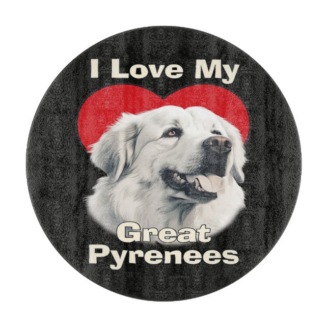 I love My Great Pyrenees Dog Cutting Board (Front)