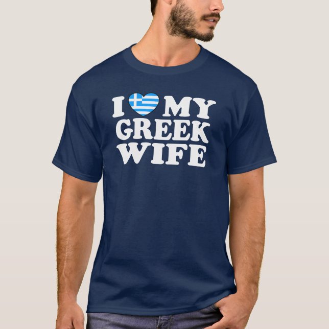 I Love My Greek Wife T-Shirt (Front)