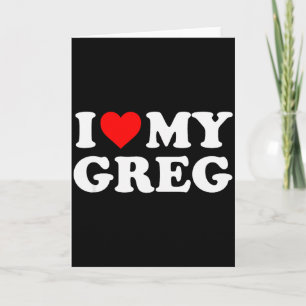 I Love My Greg Card