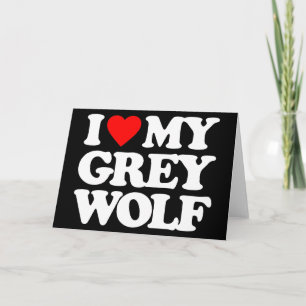I LOVE MY GREY WOLF CARD