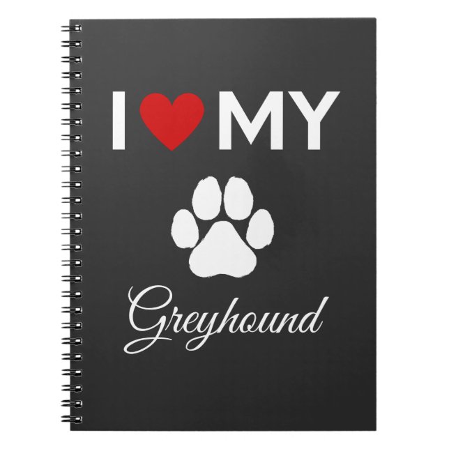I love my Greyhound dog custom text Notebook (Front)