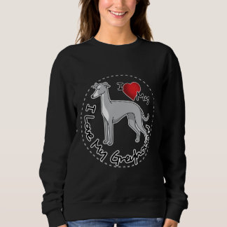 I Love My Greyhound Dog Sweatshirt
