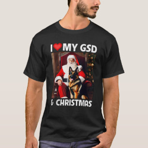 I Love My GSD and Christmas Santa Clause German Sh T-Shirt