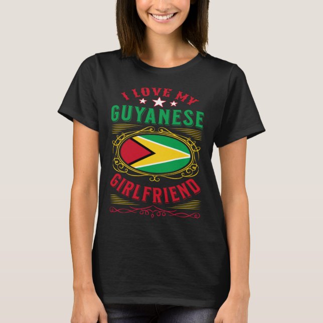 I love my Guyanese girlfriend T-Shirt (Front)