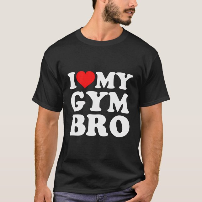 I Love My Gym Bro T-Shirt (Front)