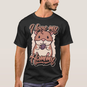 I love my Hammy Dwarf Syrian European Golden Hams T-Shirt