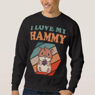 i love my hammy Hamster Sweatshirt