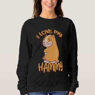I Love My Hammy S For Hamster Hammy 2 Sweatshirt