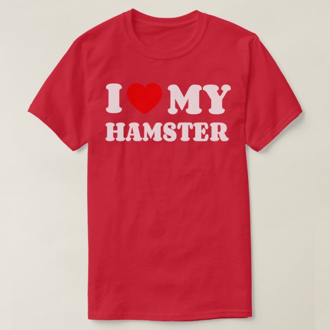 I Love My Hamster T-Shirt (Design Front)