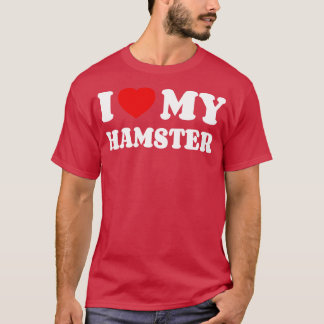 I Love My Hamster T-Shirt