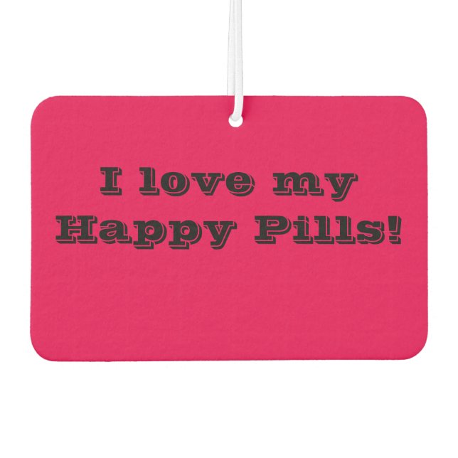 I love my Happy Pills Air Freshener (Front)