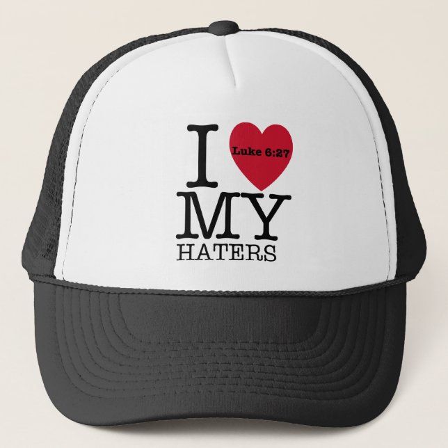 I LOVE MY HATERS Luke 6:27 Trucker Hat (Front)