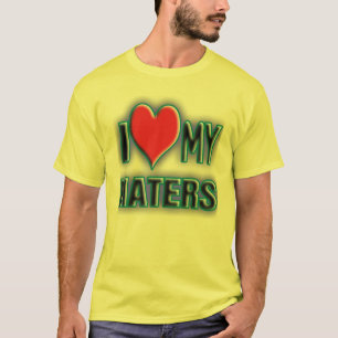 I love my HATERS. T-Shirt