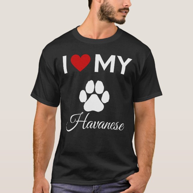 I love my Havanese dog custom text T-Shirt (Front)