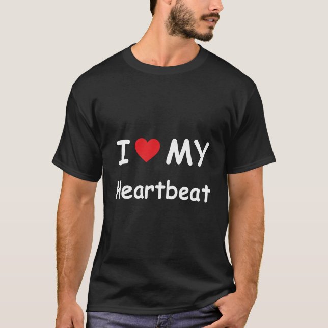 I Love My Heartbeat I Heart My Heartbeat Funny T-Shirt (Front)