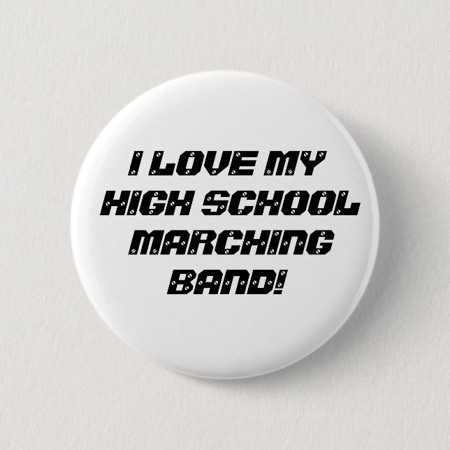 I LOVE MY HIGH SCHOOL MARCHING BAND! 6 CM ROUND BADGE (Front)
