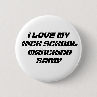 I LOVE MY HIGH SCHOOL MARCHING BAND! 6 CM ROUND BADGE