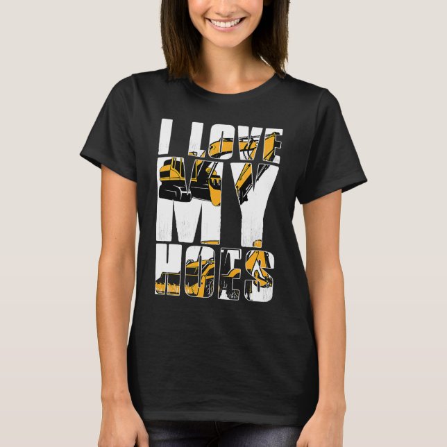I Love my Hoes Heavy Machinery Operator T-Shirt (Front)