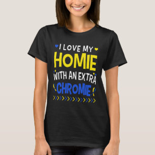 I Love My Homie With An Extra Chromie Dad Mum Kids T-Shirt