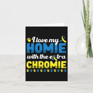 I Love My Homie With An Extra Chromie Down Syndrom Card