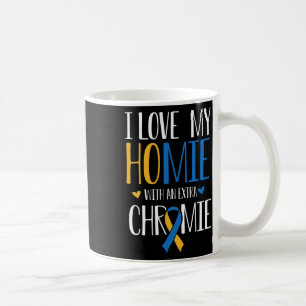 I Love My Homie With An Extra Chromie Down Syndrom Coffee Mug
