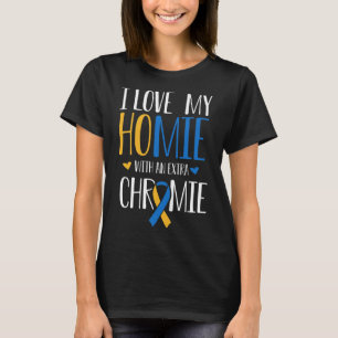 I Love My Homie With An Extra Chromie Down Syndrom T-Shirt