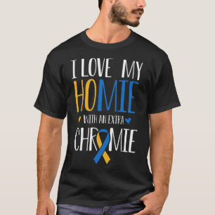 I Love My Homie With An Extra Chromie Down Syndrom T-Shirt