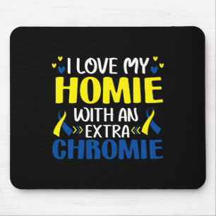 I Love My Homie With An Extra Chromie Trisomy 21 G Mouse Mat