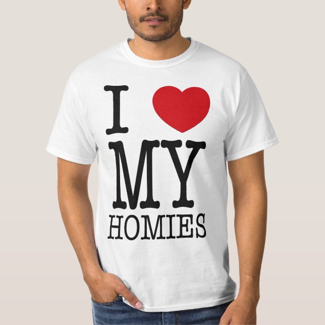 I Love My Homies T-Shirt (Front)