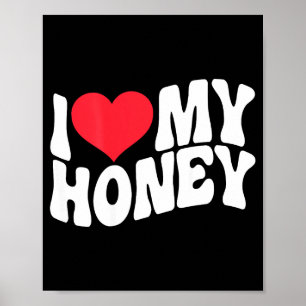 I Love My Honey Funny Says In Love (back Print)  Poster