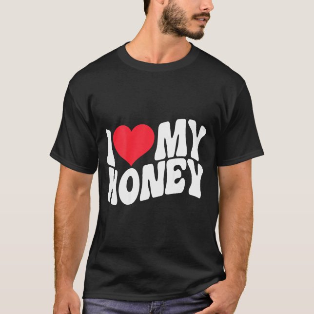 I Love My Honey Funny Says In Love (back Print)  T-Shirt (Front)