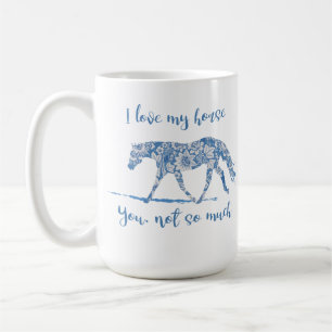 I Love my Horse - You Not So Much-Customise Coffee Mug