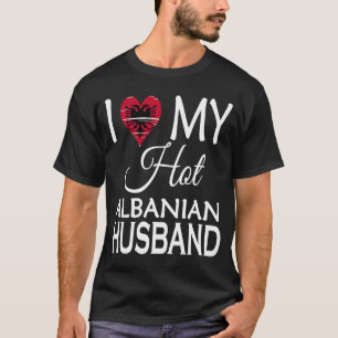 I Love My Hot Albanian Husband Albania Spouse Nat T-Shirt