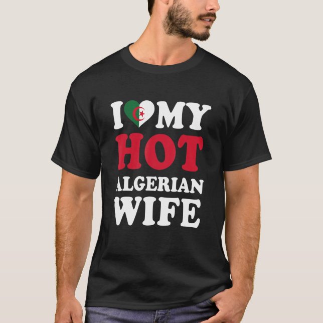 I love My Hot Algerian Wife Funny Husband Gift T-Shirt (Front)