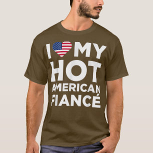 I Love My Hot American Fiance Cute US T-Shirt