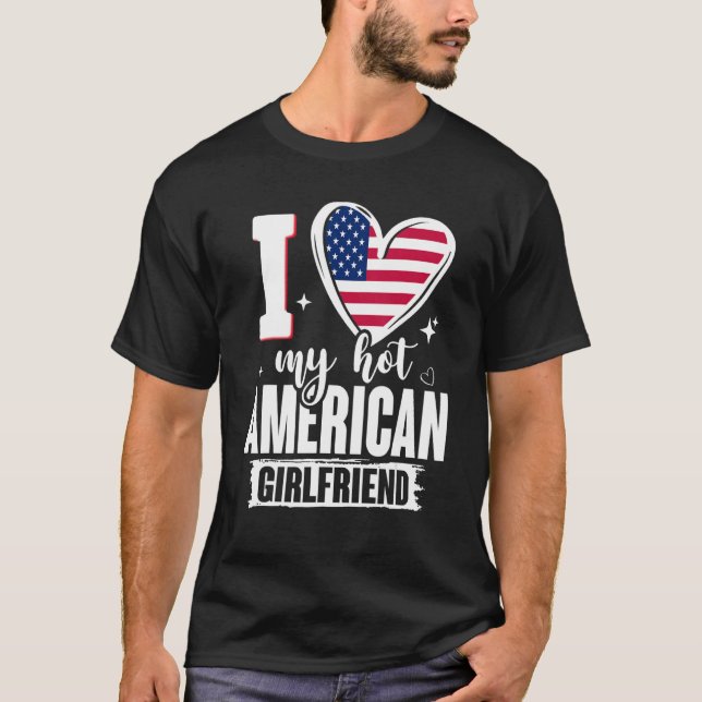 I Love My Hot American Girlfriend Cute USA Flag He T-Shirt (Front)
