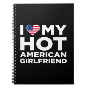 I Love My Hot American Girlfriend Notebook