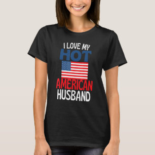 I Love My Hot American Husband America Relations T-Shirt