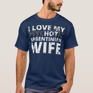 I Love My Hot Argentinian Wife  Funny Argentina  T-Shirt