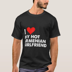 I Love My Hot Armenian Girlfriend Heart Armenia T-Shirt