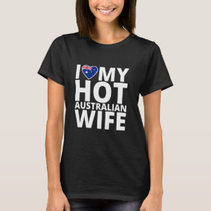 I Love My Hot Australian Wife - Funny Australia Lo T-Shirt