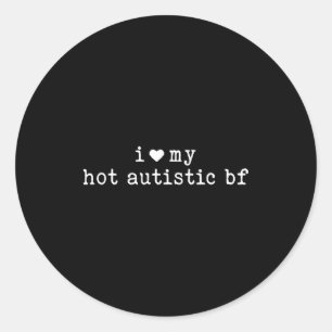 I Love My Hot Autistic Boyfriend Funny Girlfriend  Classic Round Sticker