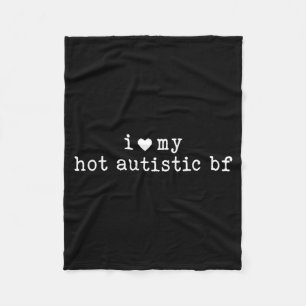 I Love My Hot Autistic Boyfriend Funny Girlfriend  Fleece Blanket