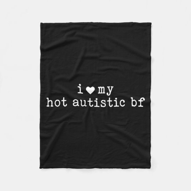 I Love My Hot Autistic Boyfriend Funny Girlfriend  Fleece Blanket (Front)