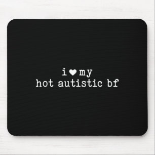 I Love My Hot Autistic Boyfriend Funny Girlfriend  Mouse Mat