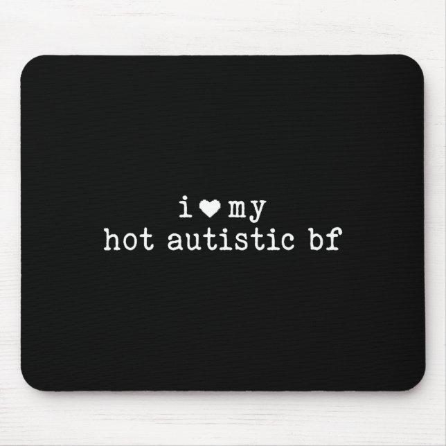 I Love My Hot Autistic Boyfriend Funny Girlfriend  Mouse Mat (Front)
