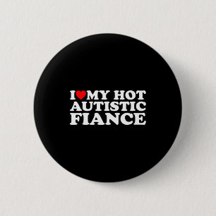 I love my hot autistic fiance autism awareness sup 6 cm round badge